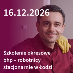 Fundacja BHP szkolenie okresowe bhp robotnicy Łódź 16.12.2026